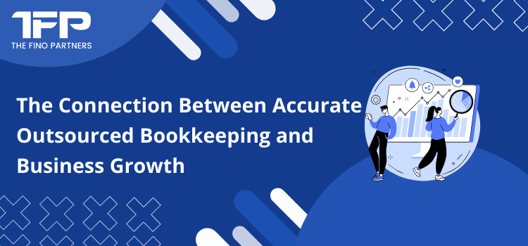 The Connection Between Accurate Outsourced Bookkeeping and Business Growth